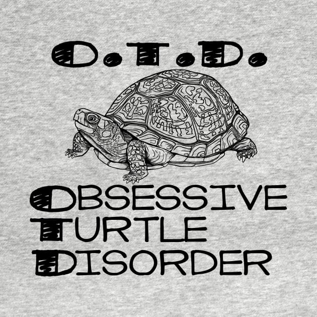 Obsessive Turtle Disorder - OTD by CMTR Store